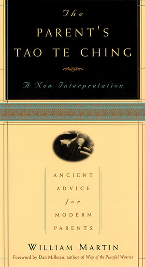 The Parent s Tao Te Ching: Ancient Advice for Modern Parents