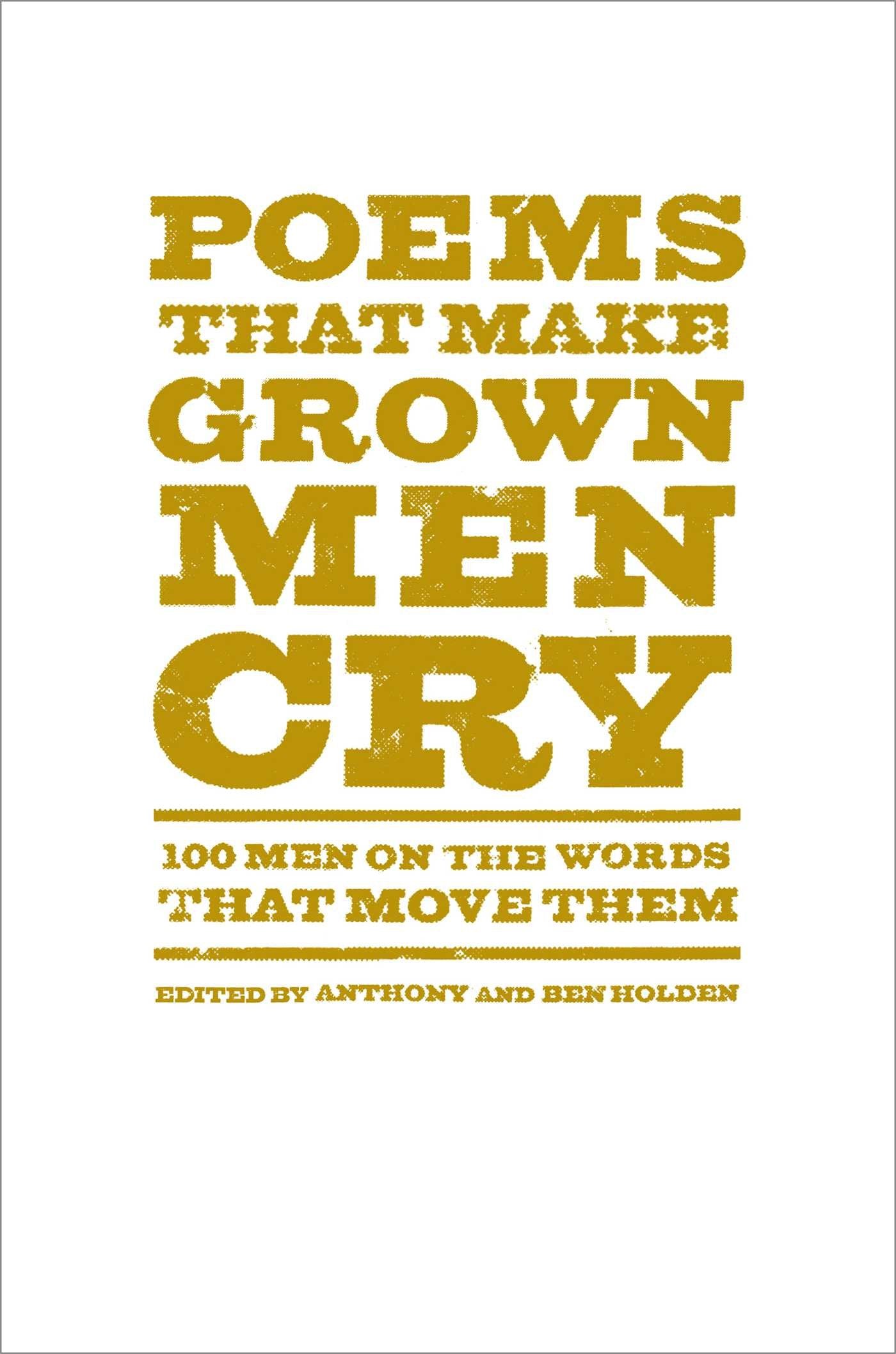 Poems That Make Grown Men Cry: 100 Men on the Words That Move Them,Used