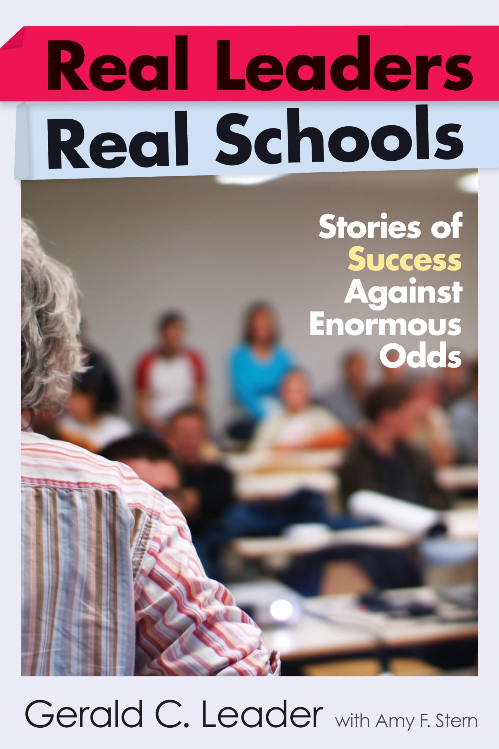 Real Leaders, Real Schools: Stories of Success Against Enormous Odds,Used