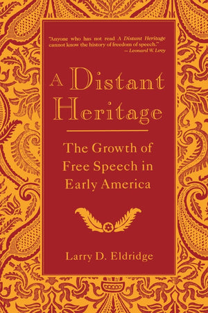 A Distant Heritage: The Growth Of Free Speech In Early America (Critical America, 82),New