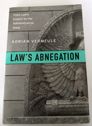 Laws Abnegation: From Laws Empire To The Administrative State,New