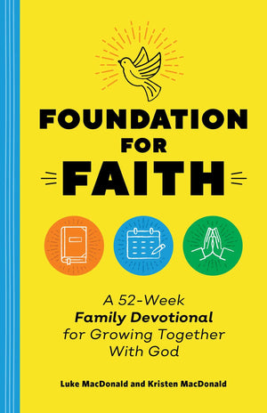 Foundation For Faith: A 52Week Family Devotional For Growing Together With God,New