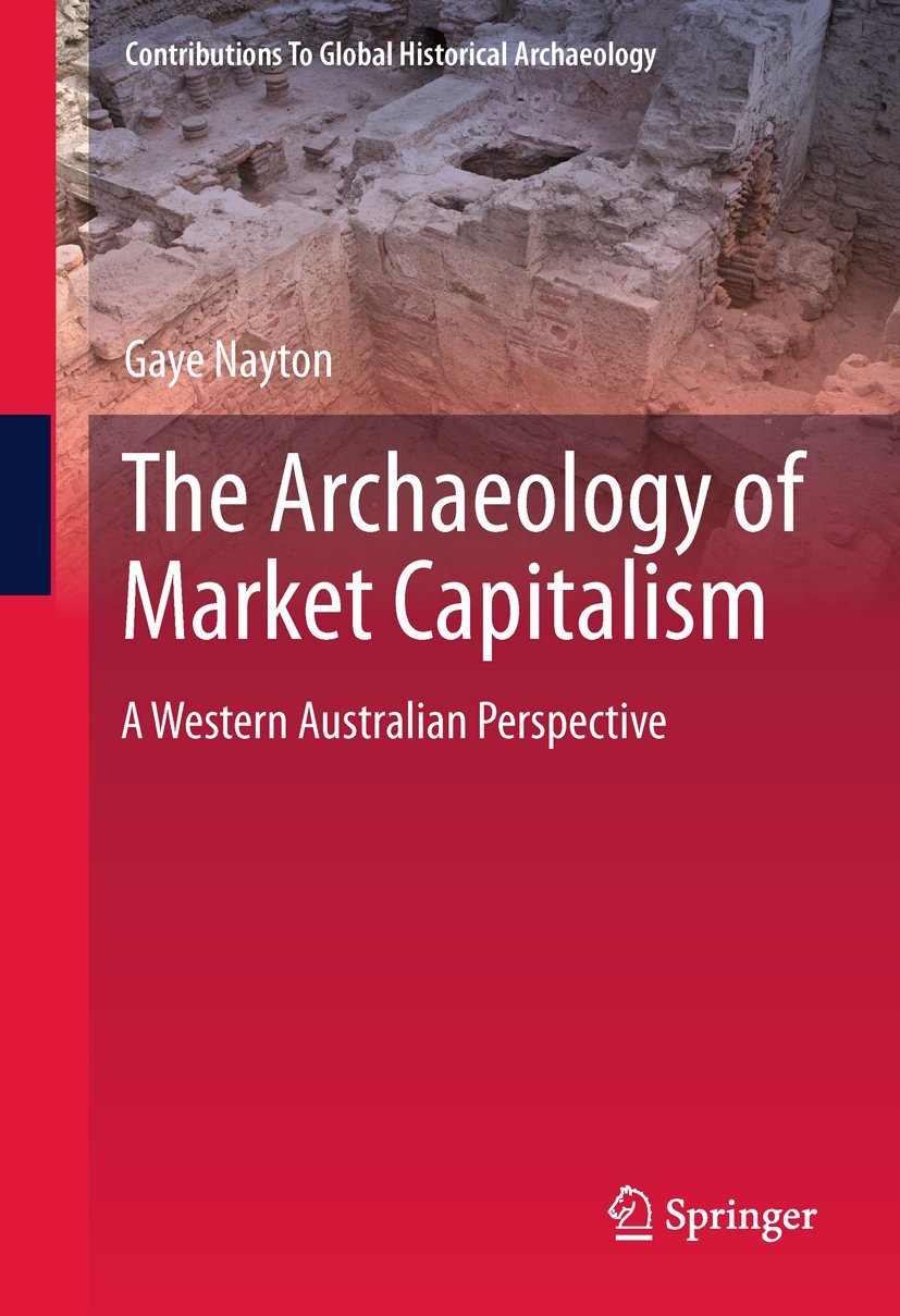 The Archaeology of Market Capitalism: A Western Australian Perspective (Contributions To Global Historical Archaeology),Used