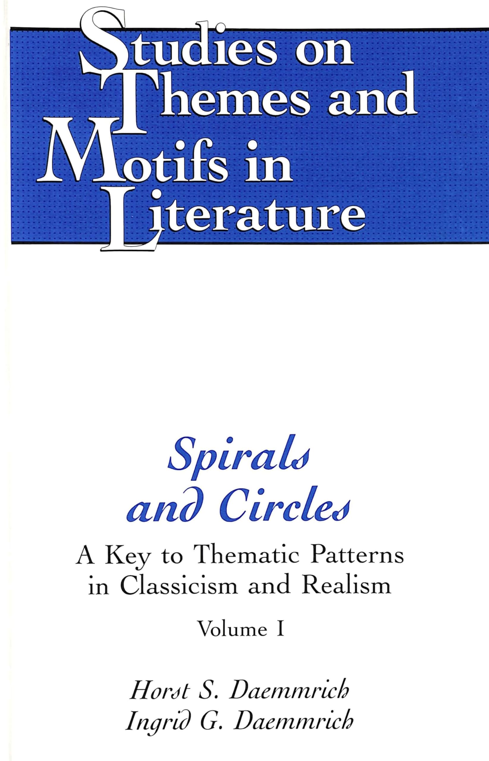 Spirals and Circles: A Key to Thematic Patterns in Classicism and Realism (Volume I),Used