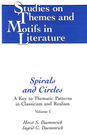 Spirals and Circles: A Key to Thematic Patterns in Classicism and Realism (Volume I),Used
