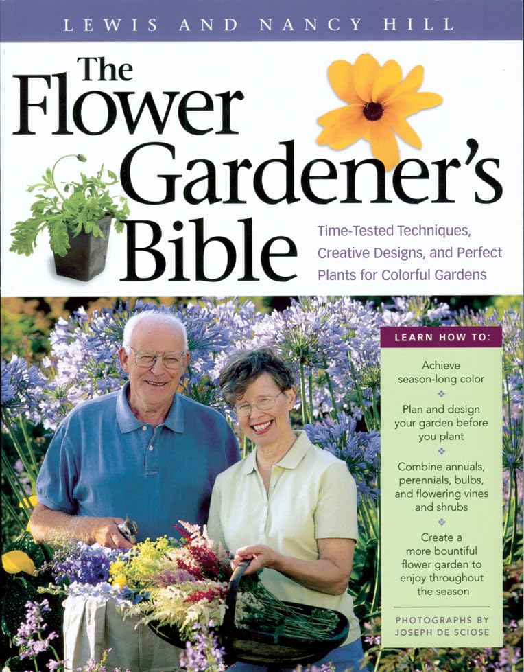 The Flower Gardener's Bible: A Complete Guide to Colorful Blooms All Season Long: 400 Favorite Flowers, TimeTested Techniques, ,New