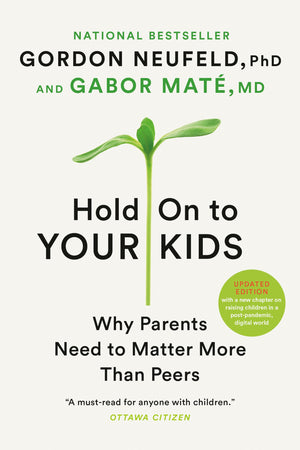 Hold On To Your Kids: Why Parents Need To Matter More Than Peers-new,New