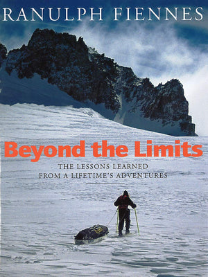 Beyond the Limits: The Lessons Learned from a Lifetime's Adventures,Used