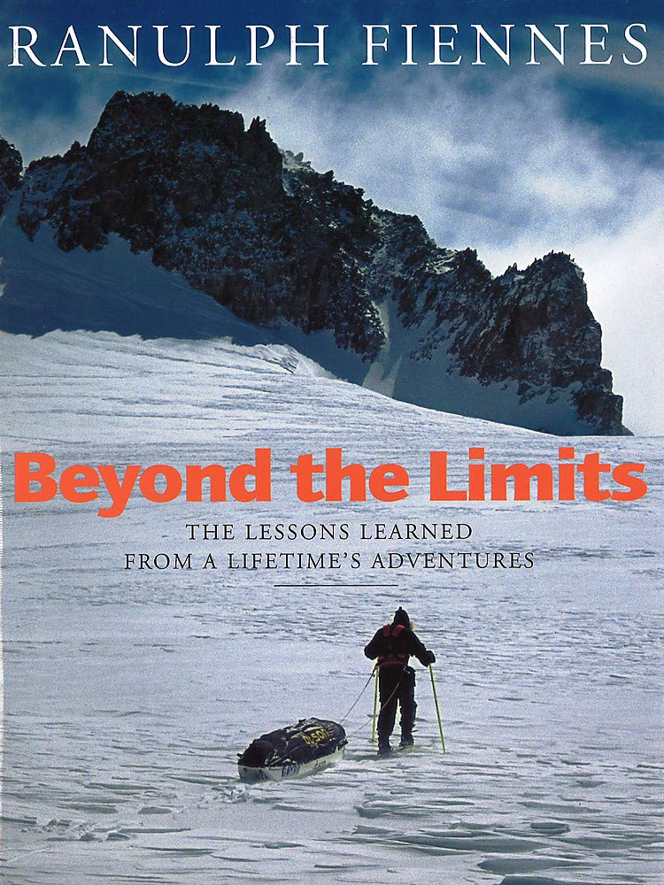 Beyond the Limits: The Lessons Learned from a Lifetime's Adventures,Used