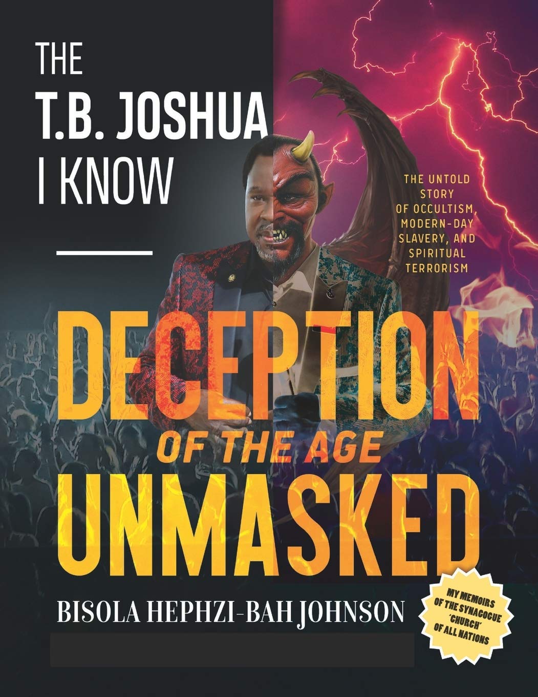 THE T.B. JOSHUA I Know: My Memoir of the Synagogue 'church' of all nations,Used