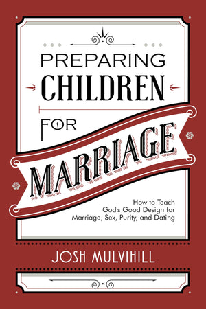 Preparing Children for Marriage: How to Teach God's Good Design for Marriage, Sex, Purity, and Dating,Used