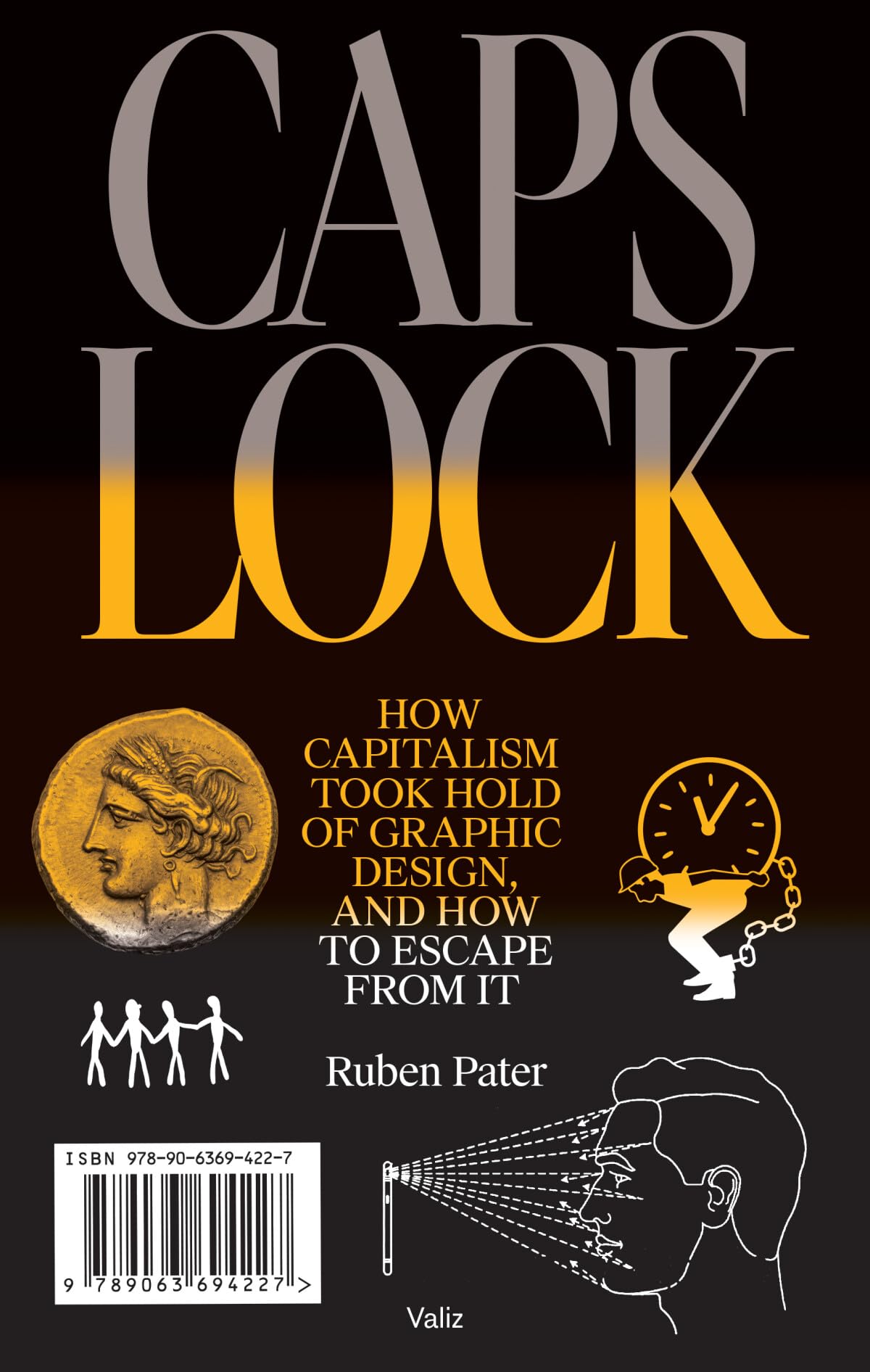 CAPS LOCK: How Capitalism Took Hold of Graphic Design, and How to Escape from It,New
