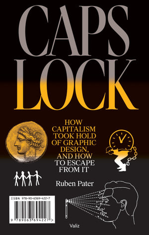 CAPS LOCK: How Capitalism Took Hold of Graphic Design, and How to Escape from It,New