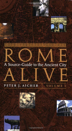 Rome Alive: A SourceGuide to the Ancient City, Vol. 1