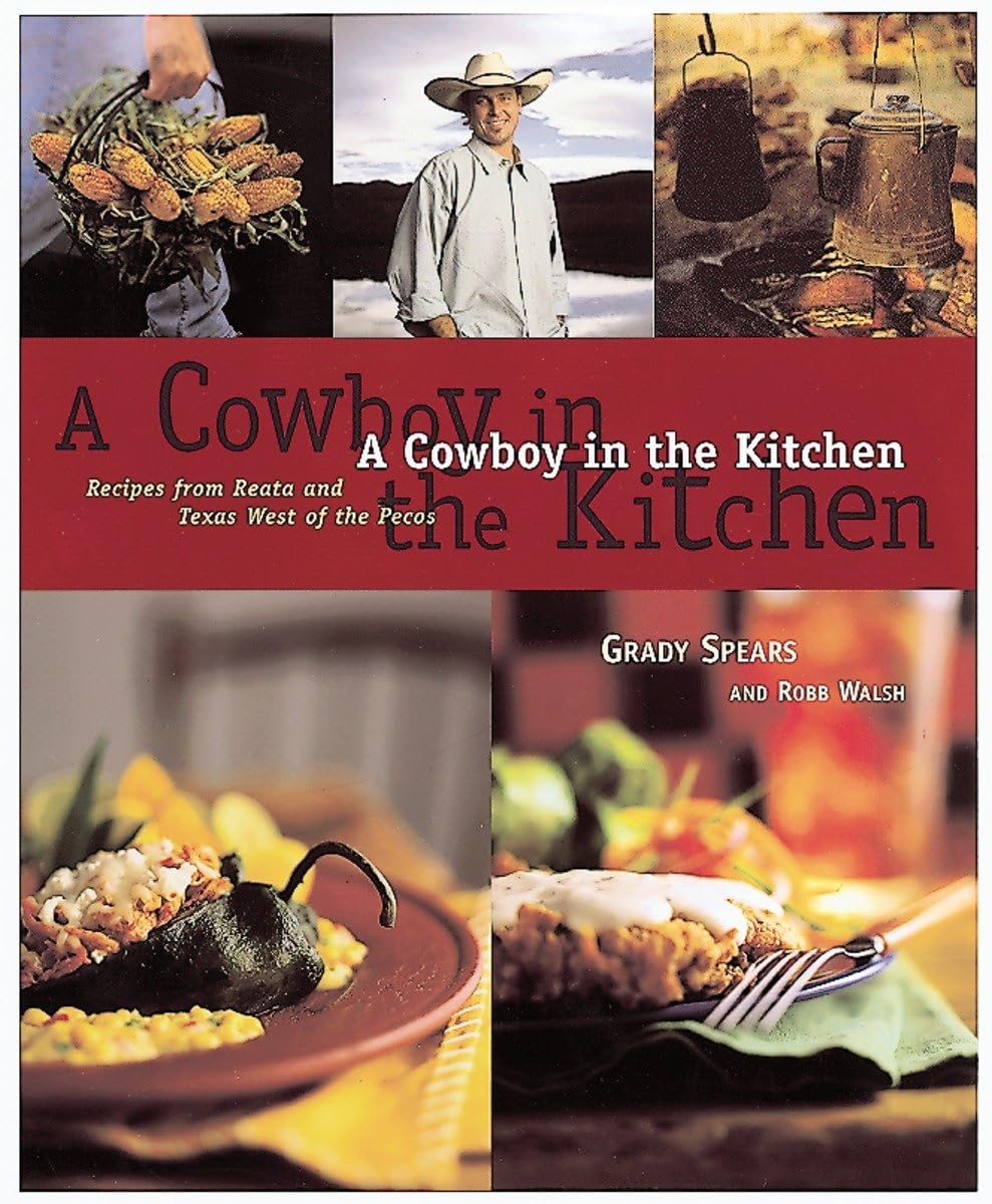 A Cowboy In The Kitchen: Recipes From Reata And Texas West Of The Pecos