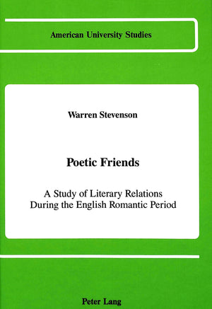 Poetic Friends: A Study of Literary Relations During the English Romantic Period (American University Studies),Used