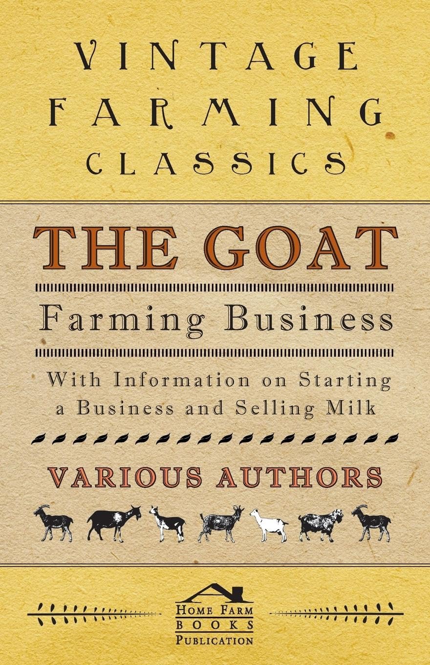 The Goat Farming Business  With Information on Starting a Business and Selling Milk,Used