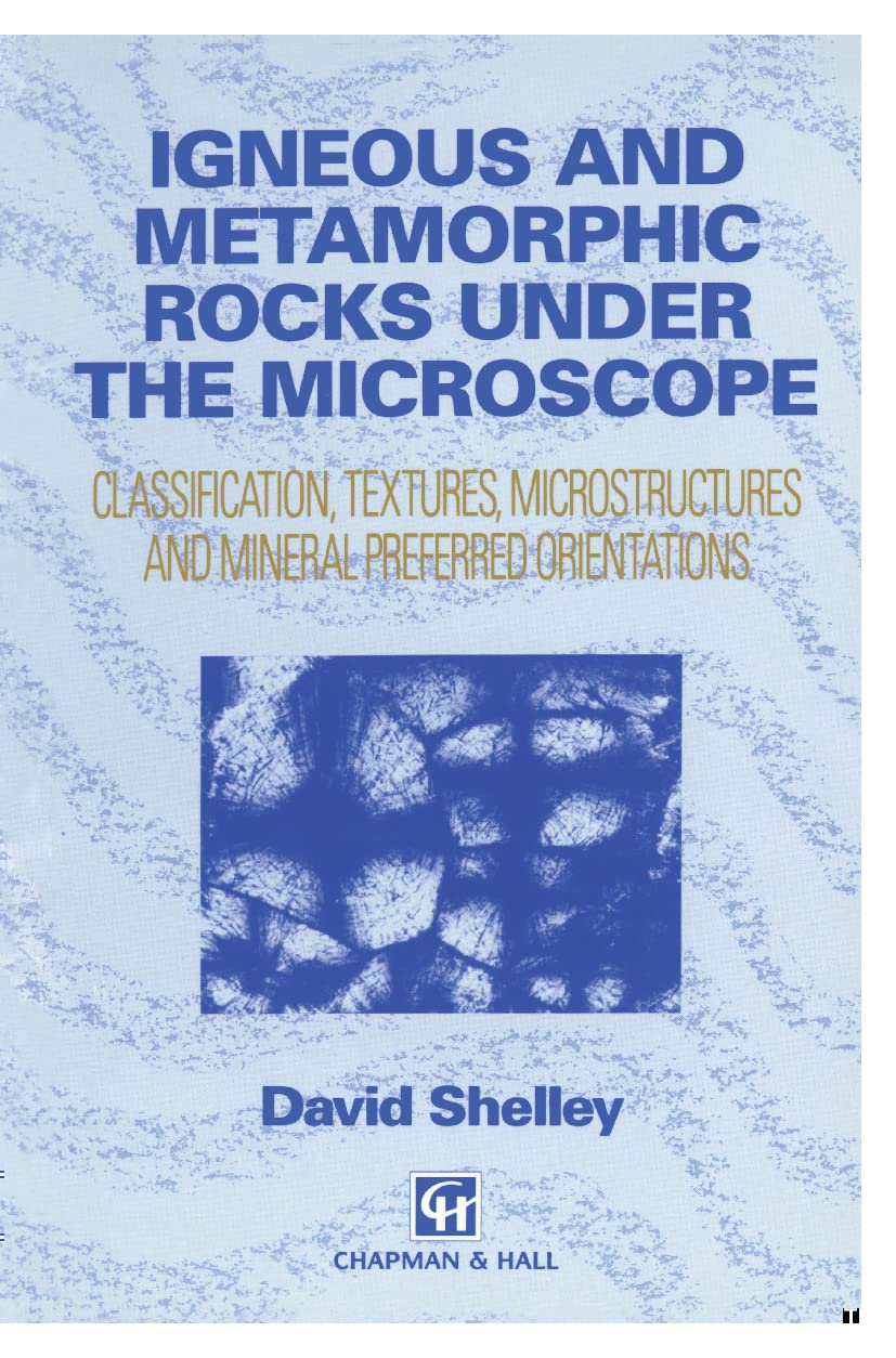 Igneous and Metamorphic Rocks under the Microscope: Classification, textures, microstructures and mineral preferred orientation,New
