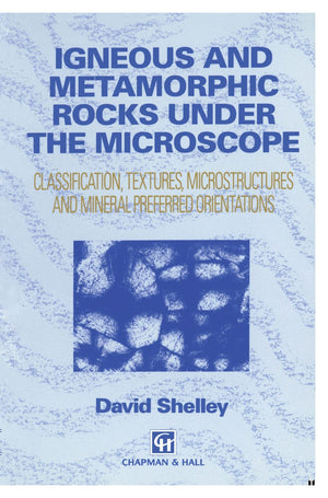 Igneous and Metamorphic Rocks under the Microscope: Classification, textures, microstructures and mineral preferred orientation,Used