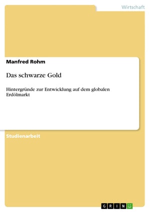 Das Schwarze Gold: Hintergrnde Zur Entwicklung Auf Dem Globalen Erdlmarkt (German Edition),Used