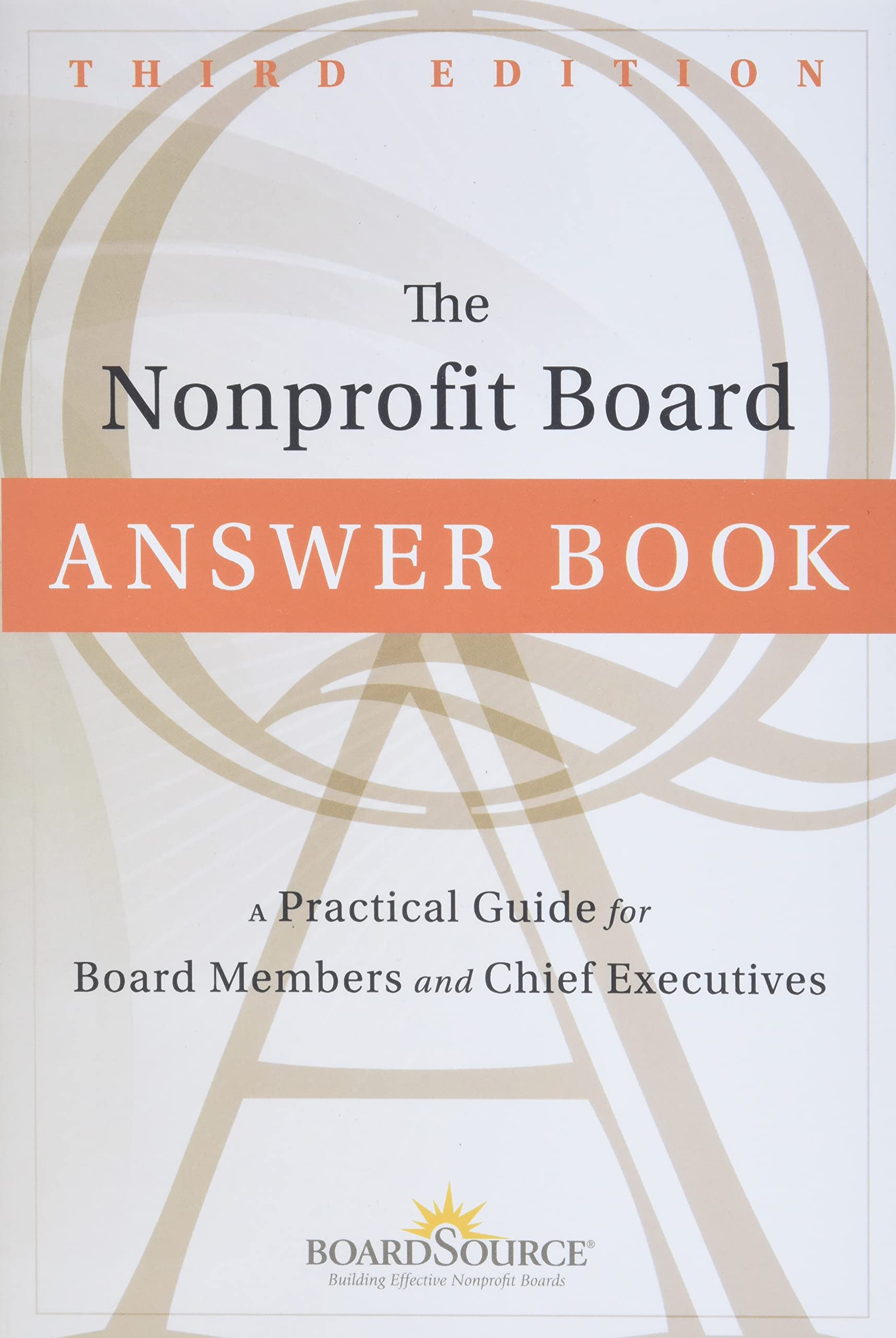 The Nonprofit Board Answer Book: A Practical Guide For Board Members And Chief Executives