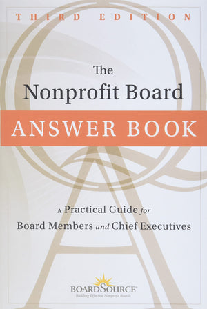 The Nonprofit Board Answer Book: A Practical Guide For Board Members And Chief Executives