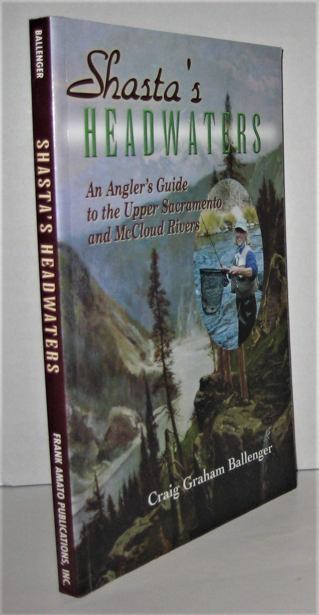 Shasta's Headwaters: An Angler's Guide to the Upper Sacramento and McCloud Rivers,Used