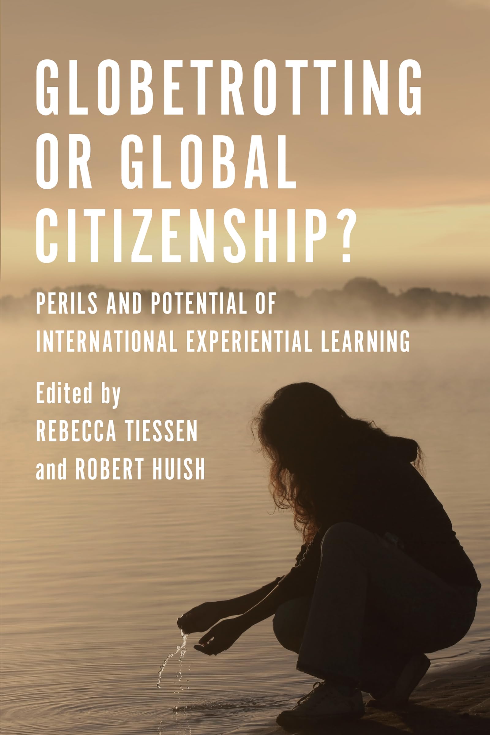 Globetrotting or Global Citizenship?: Perils and Potential of International Experiential Learning,Used