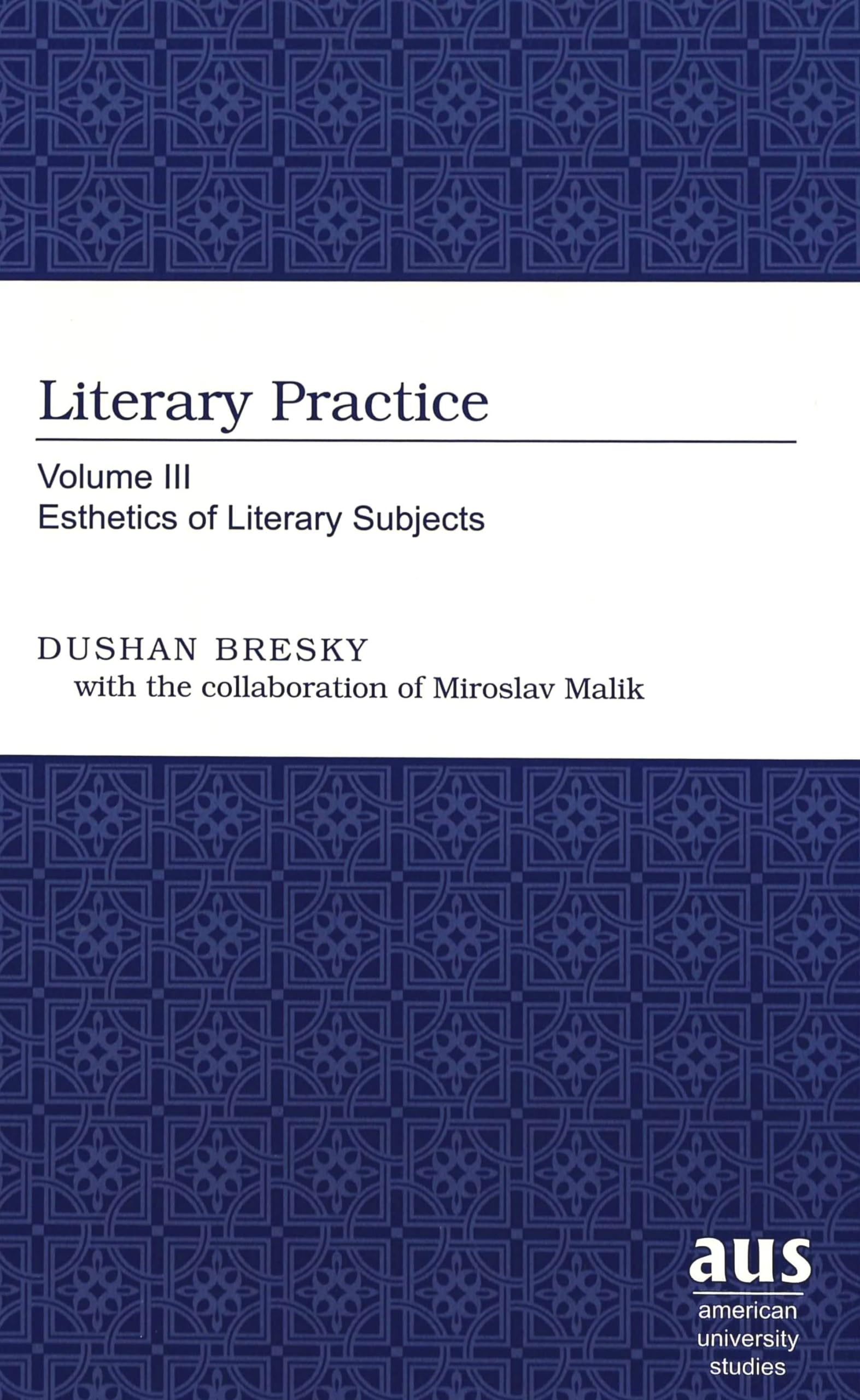 Literary Practice: Volume Iii Esthetics Of Literary Subjects (American University Studies),Used