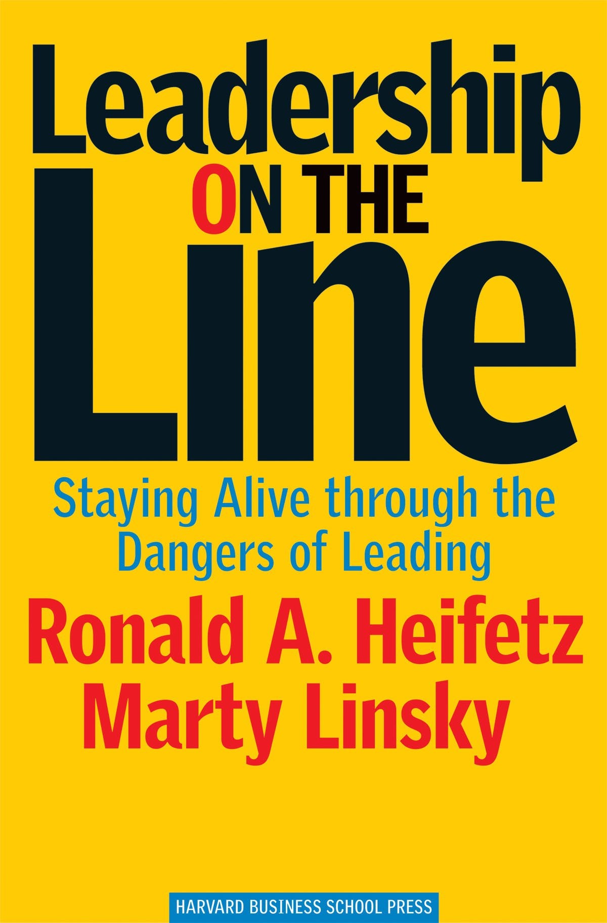 Leadership on the Line: Staying Alive through the Dangers of Leading,New