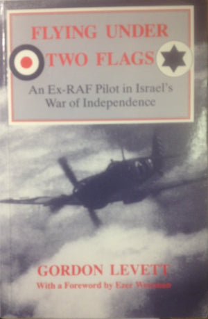 Flying Under Two Flags: An Exraf Pilot In Israel'S War Of Independence