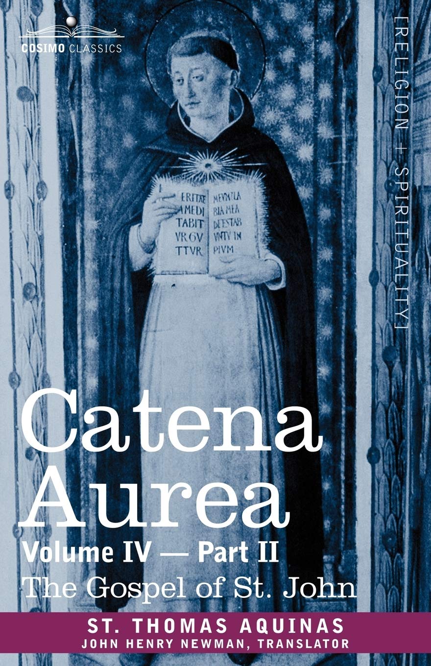 Catena Aurea: Commentary on the Four Gospels, Collected Out of the Works of the Fathers, Part 2, Gospel of St. John (4),Used