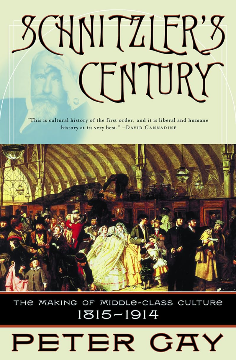 Schnitzler's Century: The Making of MiddleClass Culture 18151914,Used