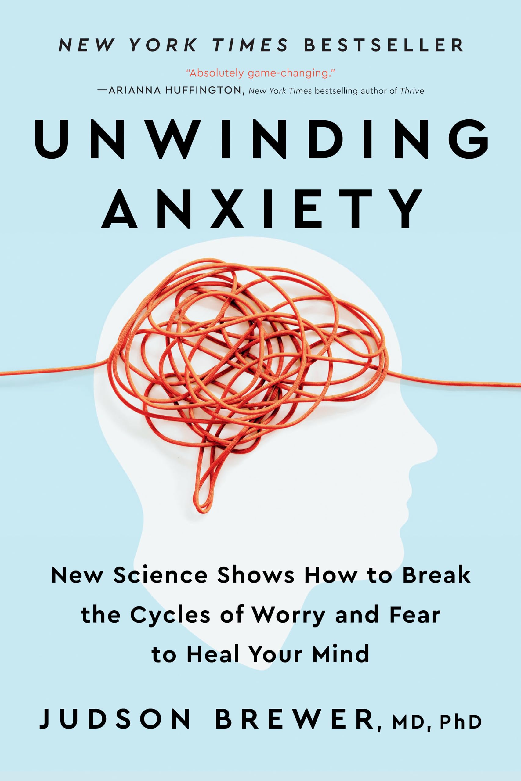 Unwinding Anxiety: New Science Shows How To Break The Cycles Of Worry And Fear To Heal Your Mind