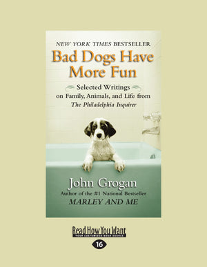Bad Dogs Have More Fun: Selected Writings On Family, Animals, And Life From The Philadelphia Inquirer,Used