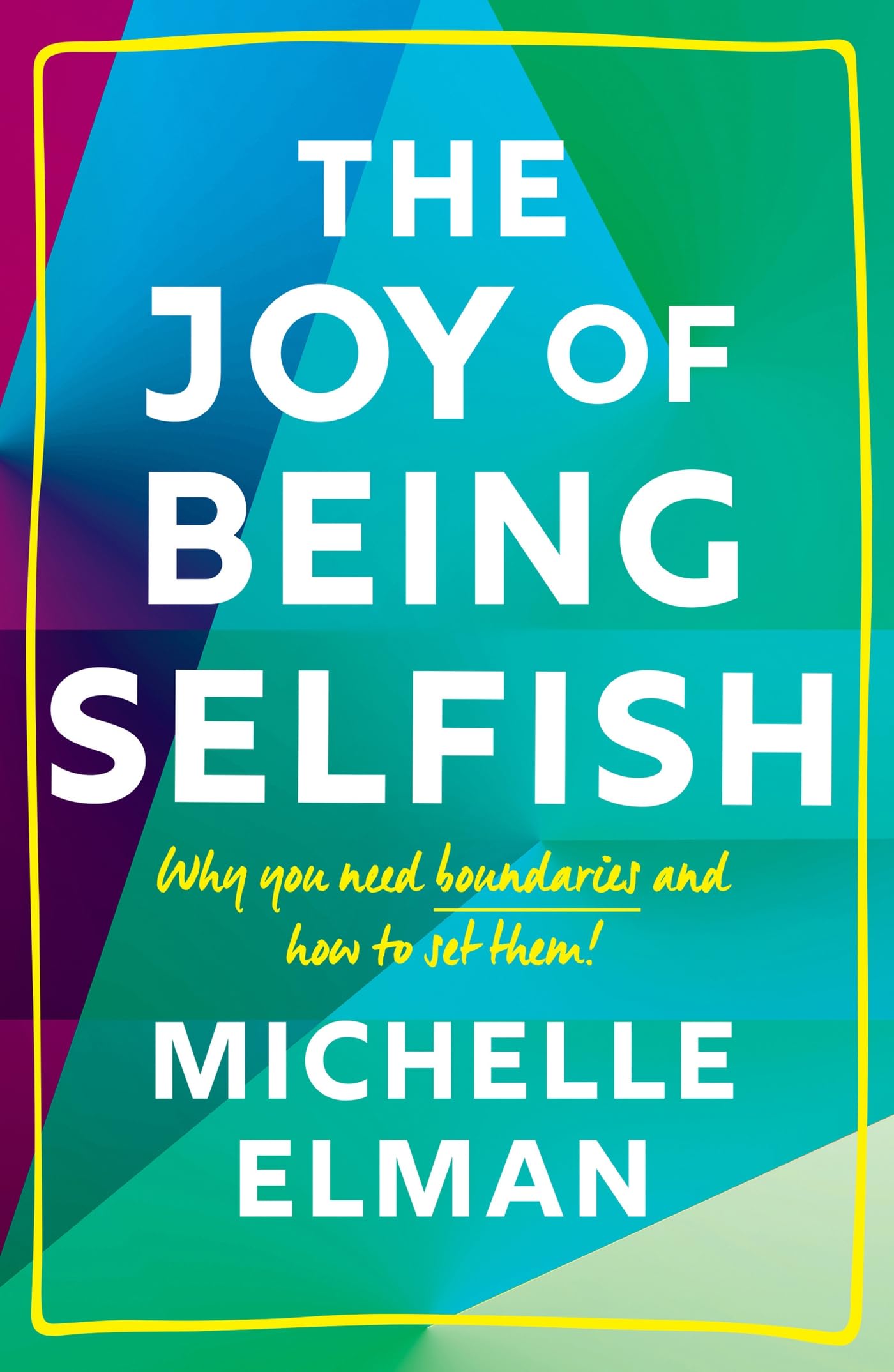 The Joy of Being Selfish: Why you need boundaries and how to set them,Used