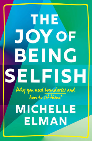 The Joy of Being Selfish: Why you need boundaries and how to set them,Used