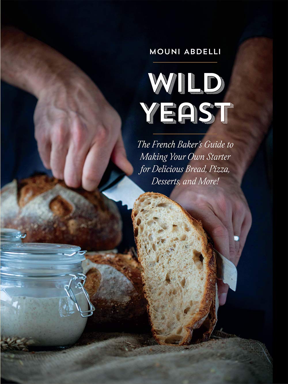 Wild Yeast: The French Baker's Guide to Making Your Own Starter for Delicious Bread, Pizza, Desserts, and More!,Used