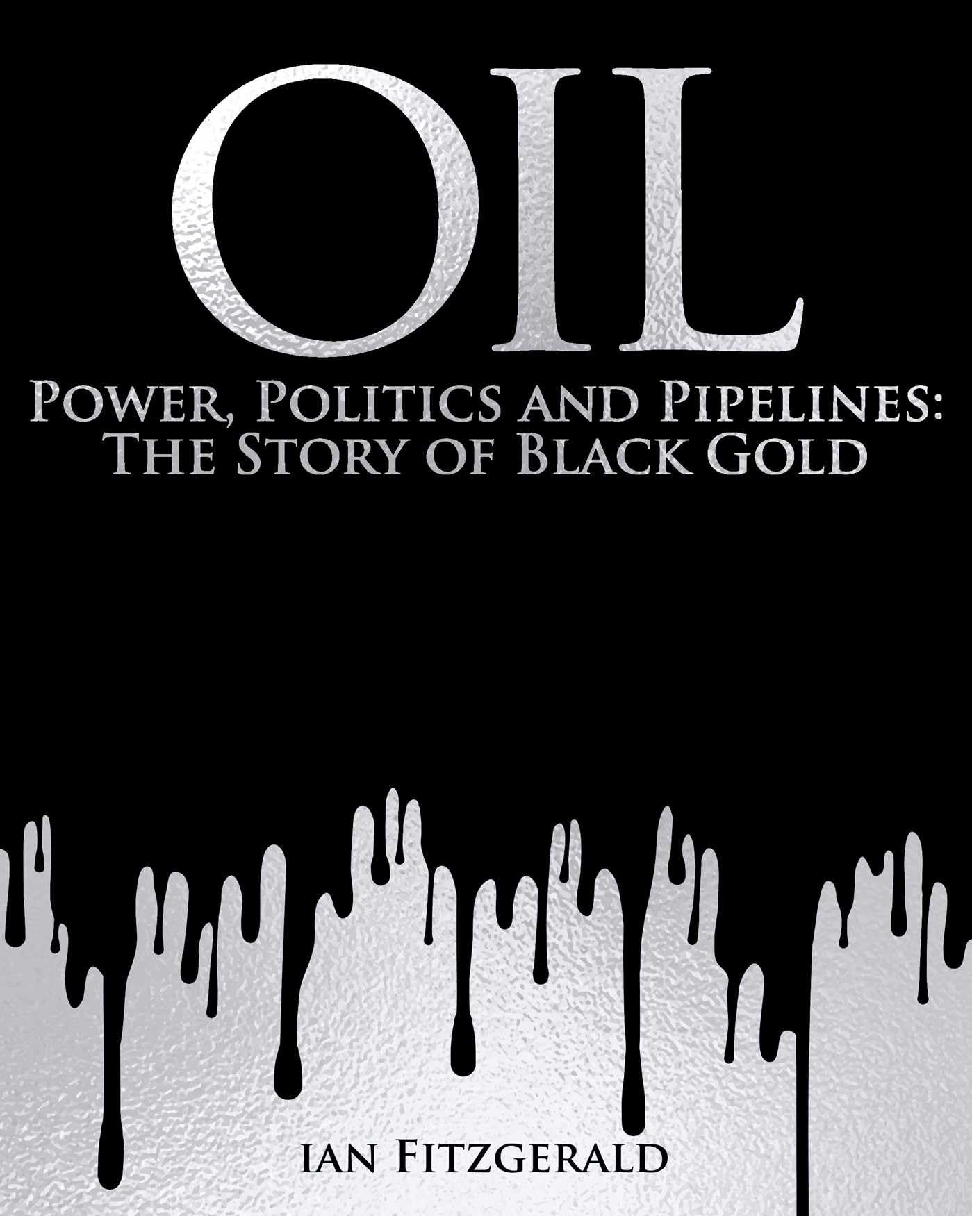 Oil: Power, Politics And Pipelines: The Story Of Black Gold