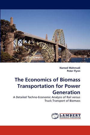 The Economics of Biomass Transportation for Power Generation: A Detailed TechnoEconomic Analysis of Rail versus Truck Transport,Used
