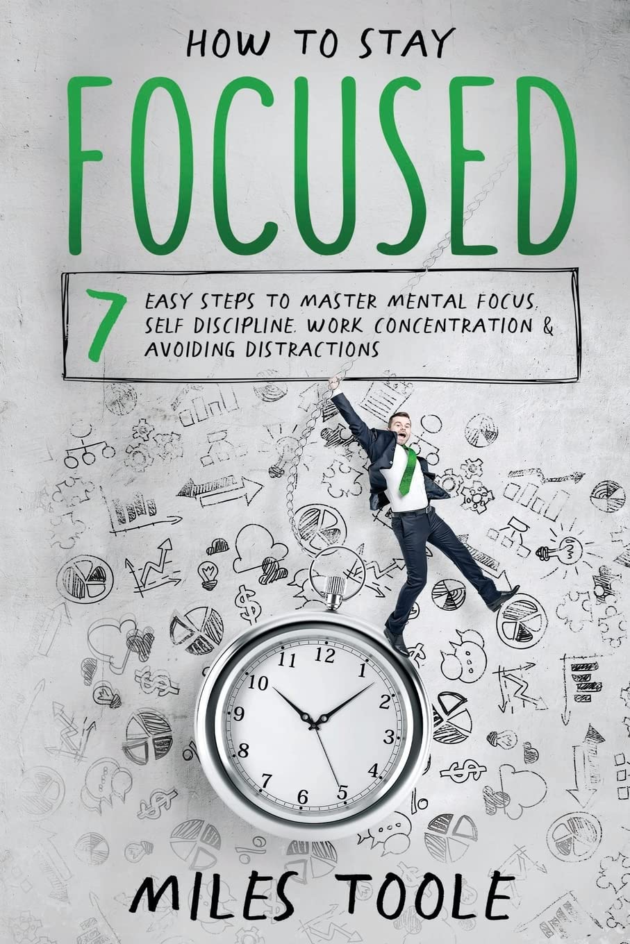 How to Stay Focused: 7 Easy Steps to Master Mental Focus, SelfDiscipline, Work Concentration & Avoiding Distractions,Used