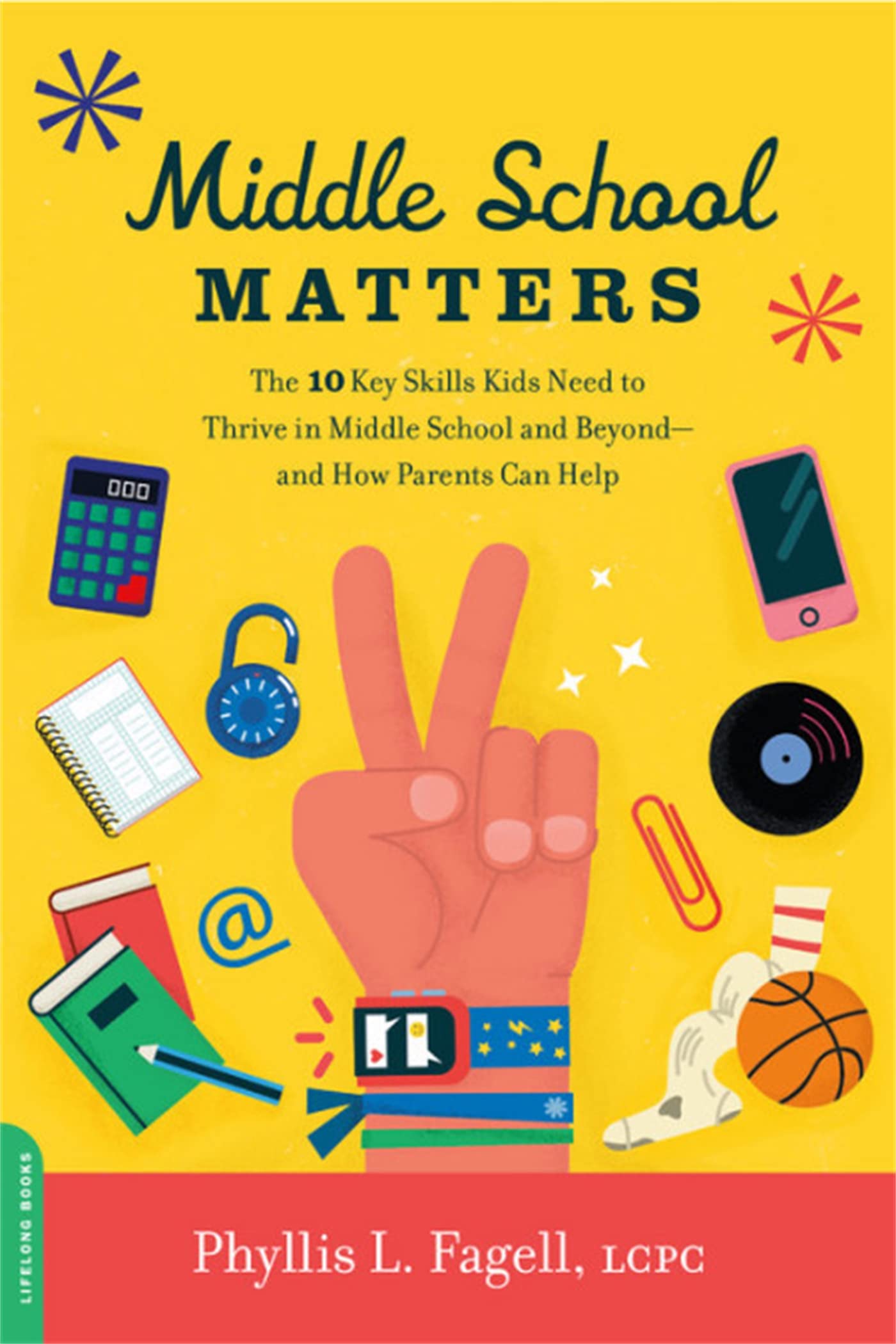 Middle School Matters: The 10 Key Skills Kids Need To Thrive In Middle School And Beyondand How Parents Can Help,New