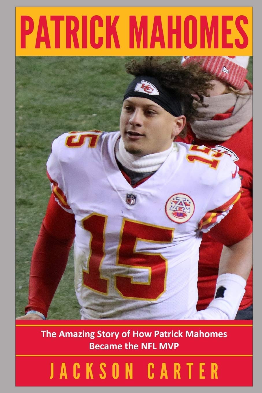 Patrick Mahomes: The Amazing Story of How Patrick Mahomes Became the MVP of the NFL (The NFL's Best Quarterbacks),Used