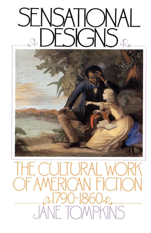 Sensational Designs: The Cultural Work of American Fiction, 17901860,Used