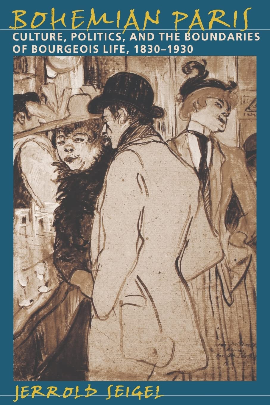Bohemian Paris: Culture, Politics, And The Boundaries Of Bourgeois Life, 18301930,New