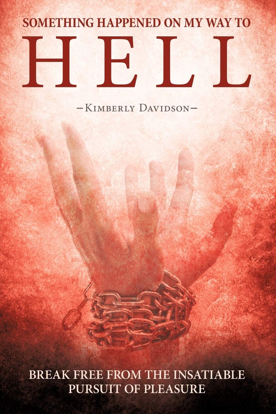 Something Happened On My Way To Hell: Break Free From The Insatiable Pursuit Of Pleasure,Used
