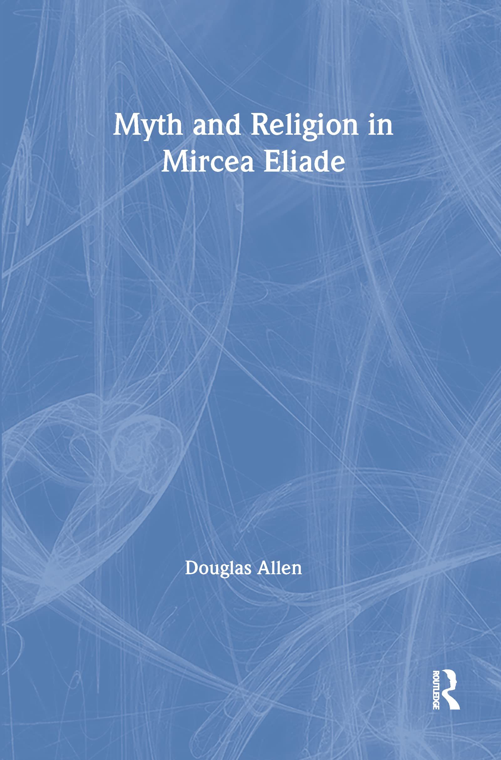 Myth and Religion in Mircea Eliade (Theorists of Myth),Used