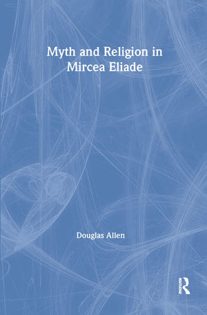 Myth and Religion in Mircea Eliade (Theorists of Myth),Used