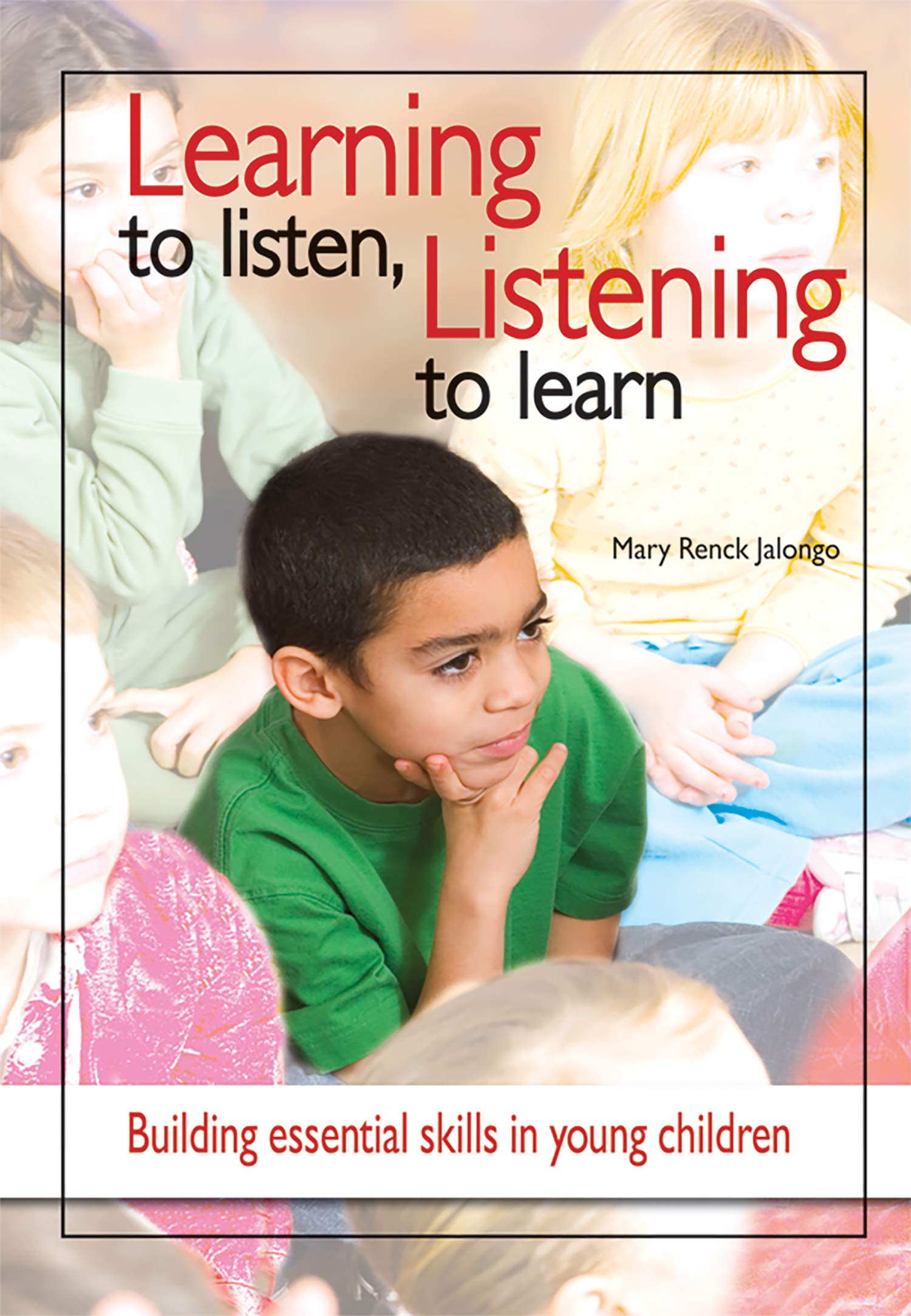 Learning to Listen, Listening to Learn: Building Essential Skills in Young Children,New