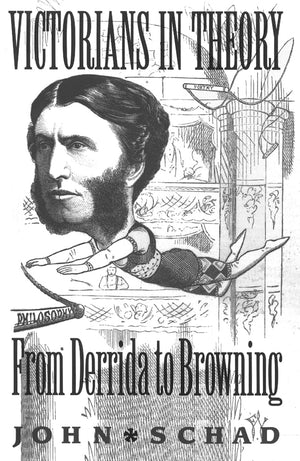 Victorians In Theory: From Derrida To Browning,New